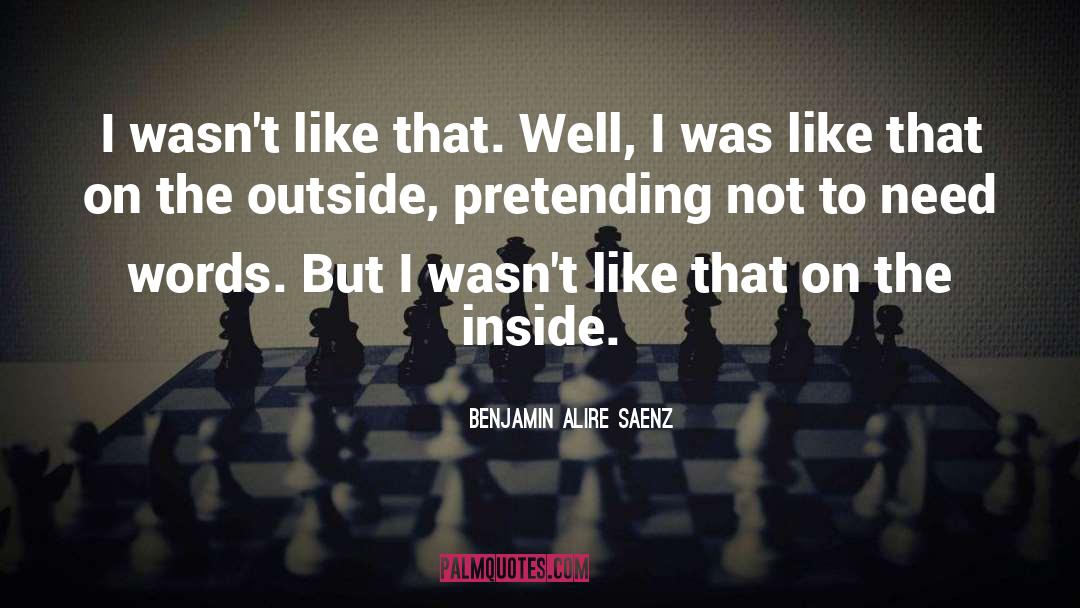 Pretending quotes by Benjamin Alire Saenz