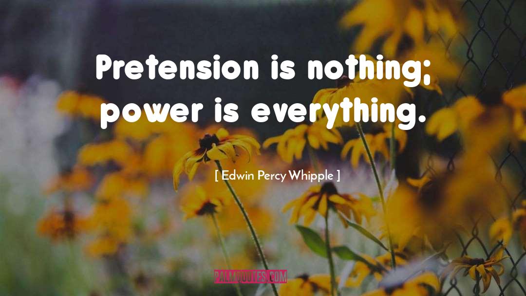 Pretension quotes by Edwin Percy Whipple