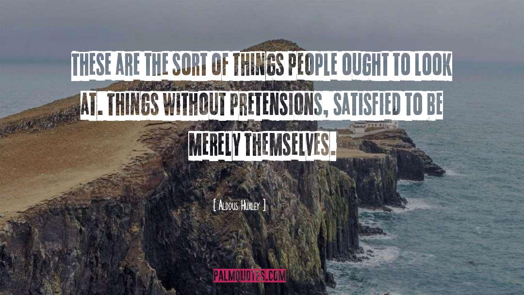 Pretension quotes by Aldous Huxley