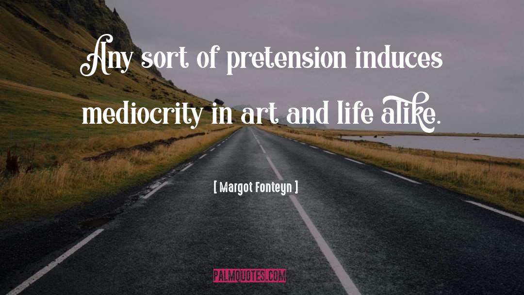 Pretension quotes by Margot Fonteyn