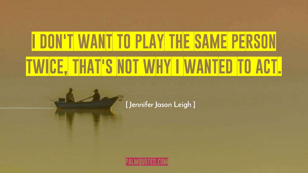 Pretentious Person quotes by Jennifer Jason Leigh