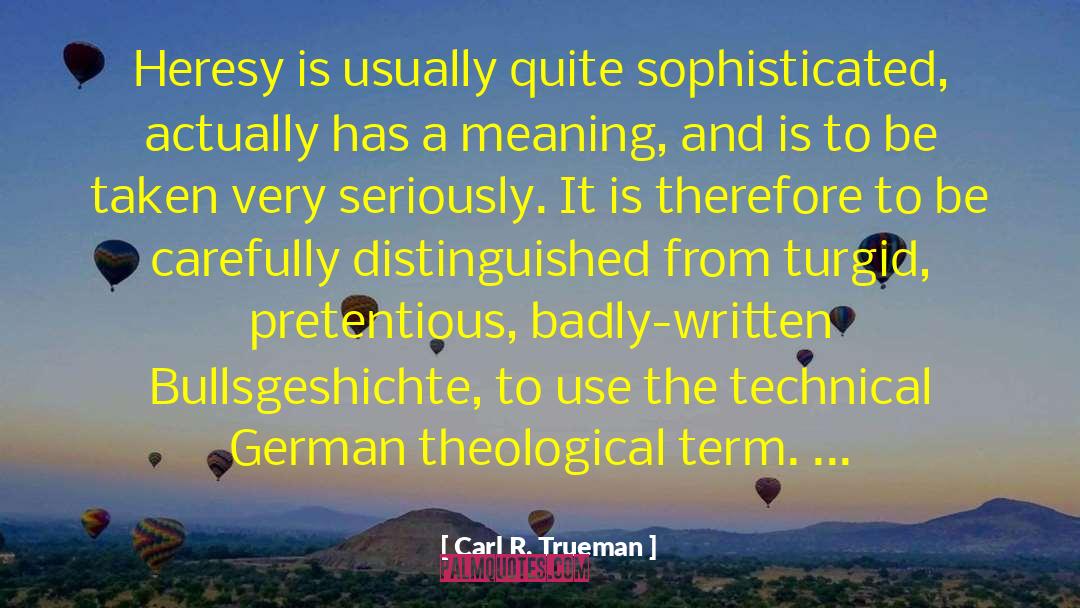 Pretentious quotes by Carl R. Trueman