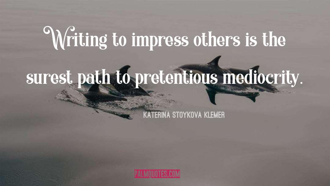 Pretentious quotes by Katerina Stoykova Klemer