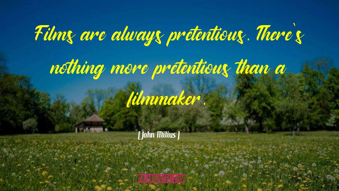 Pretentious quotes by John Milius