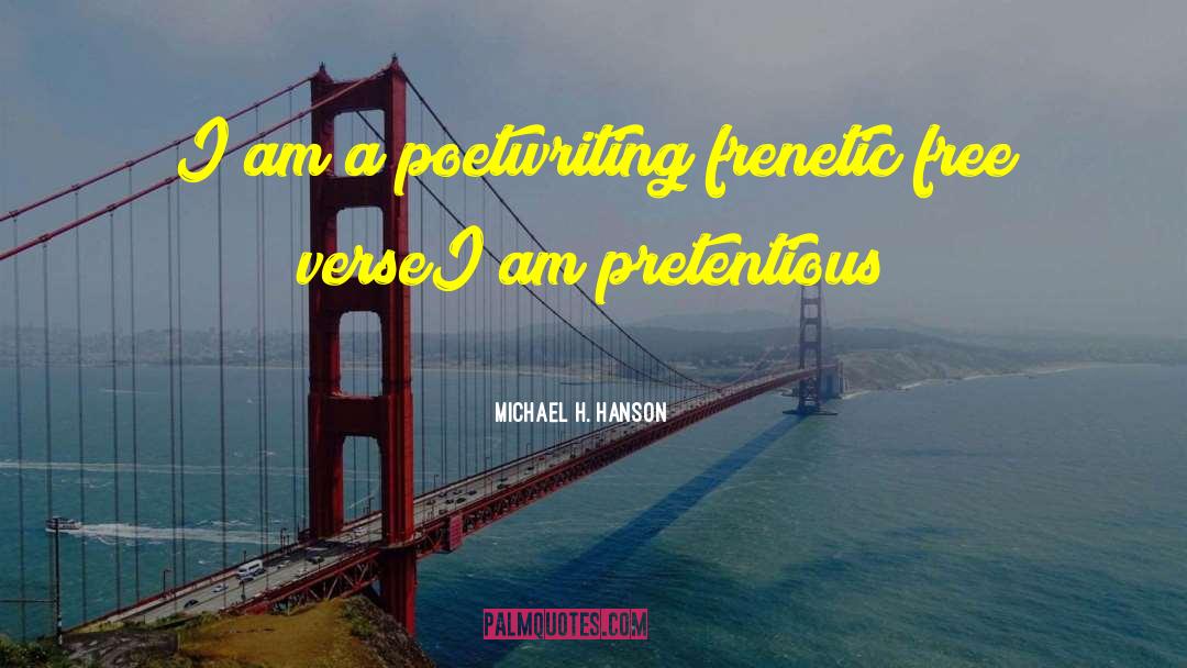 Pretentious quotes by Michael H. Hanson