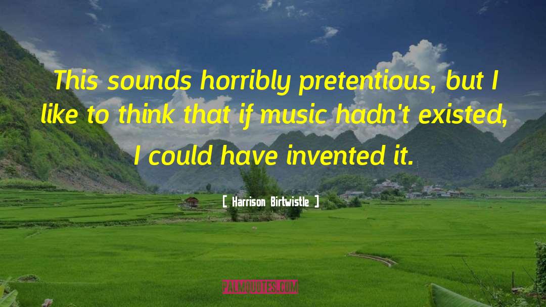 Pretentious quotes by Harrison Birtwistle