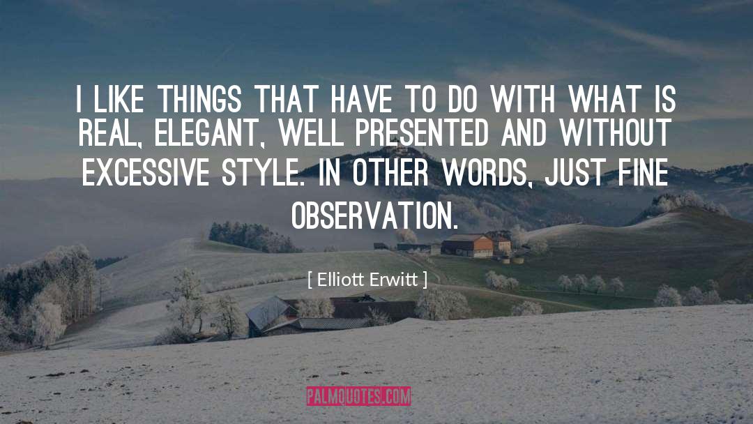 Pretentiously Elegant quotes by Elliott Erwitt