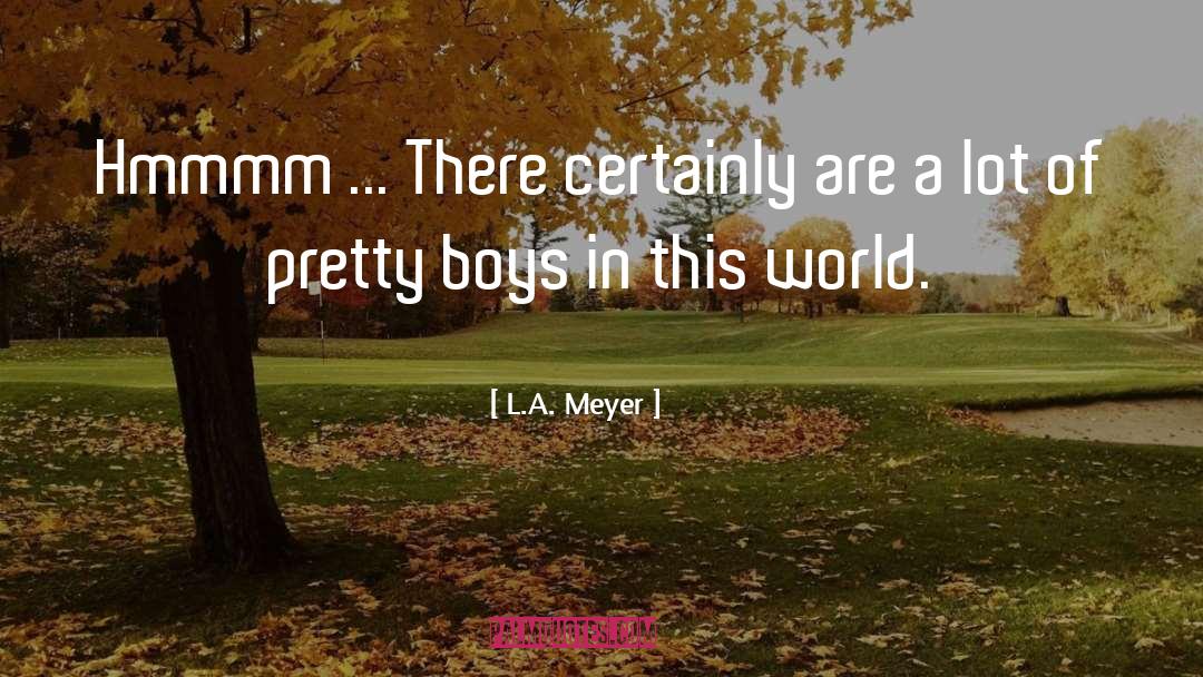 Pretty Boys quotes by L.A. Meyer