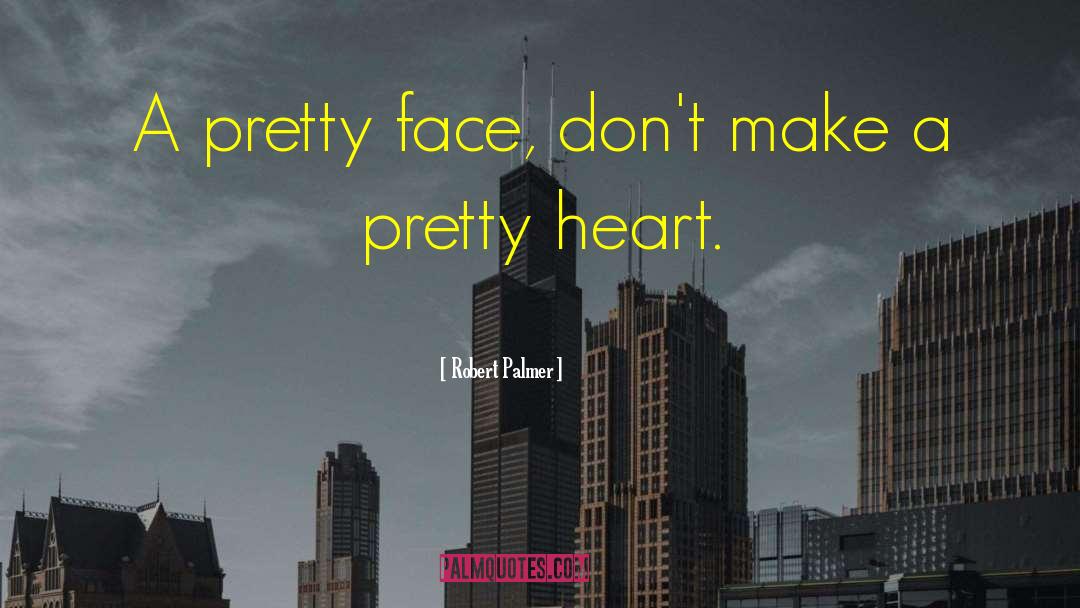 Pretty Face quotes by Robert Palmer