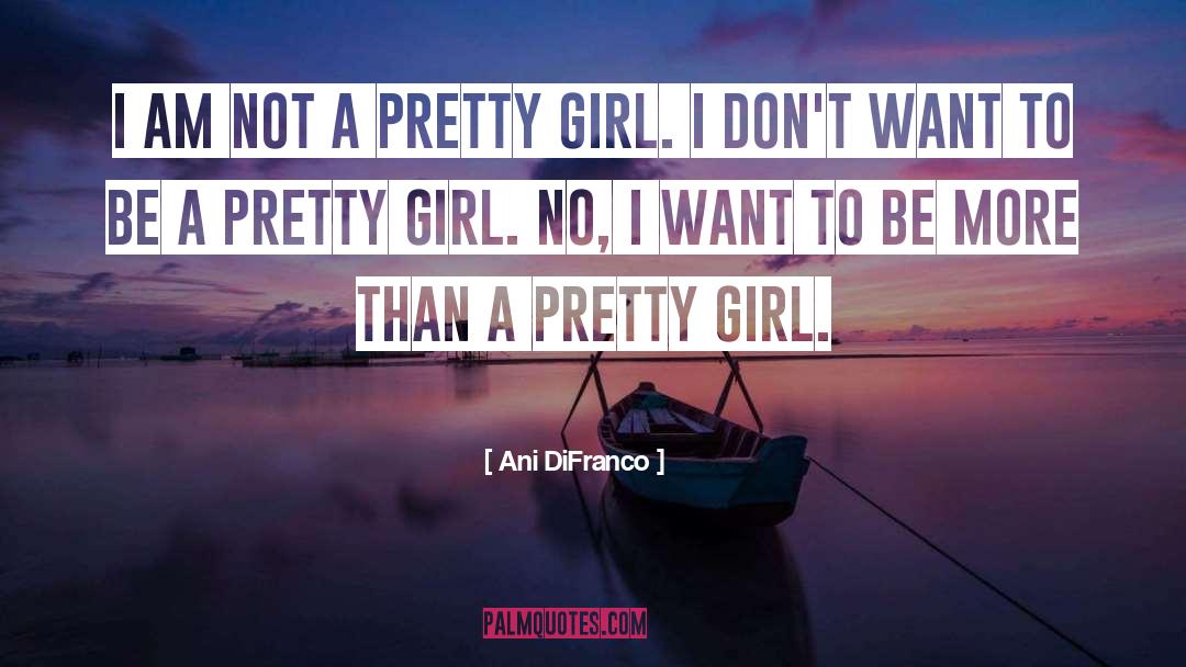 Pretty Girl quotes by Ani DiFranco