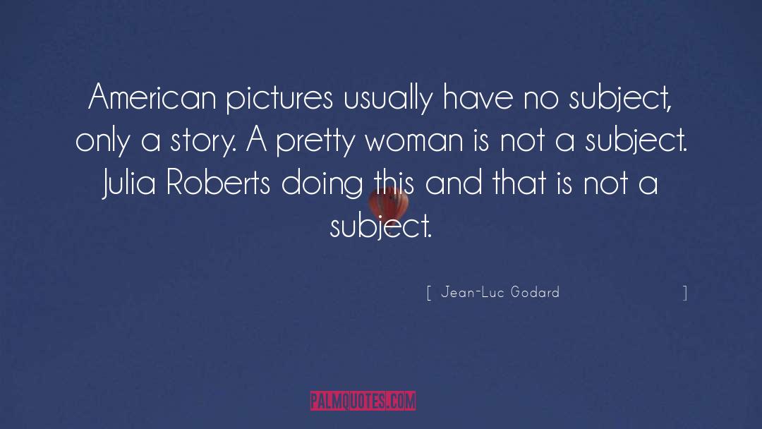 Pretty Woman quotes by Jean-Luc Godard