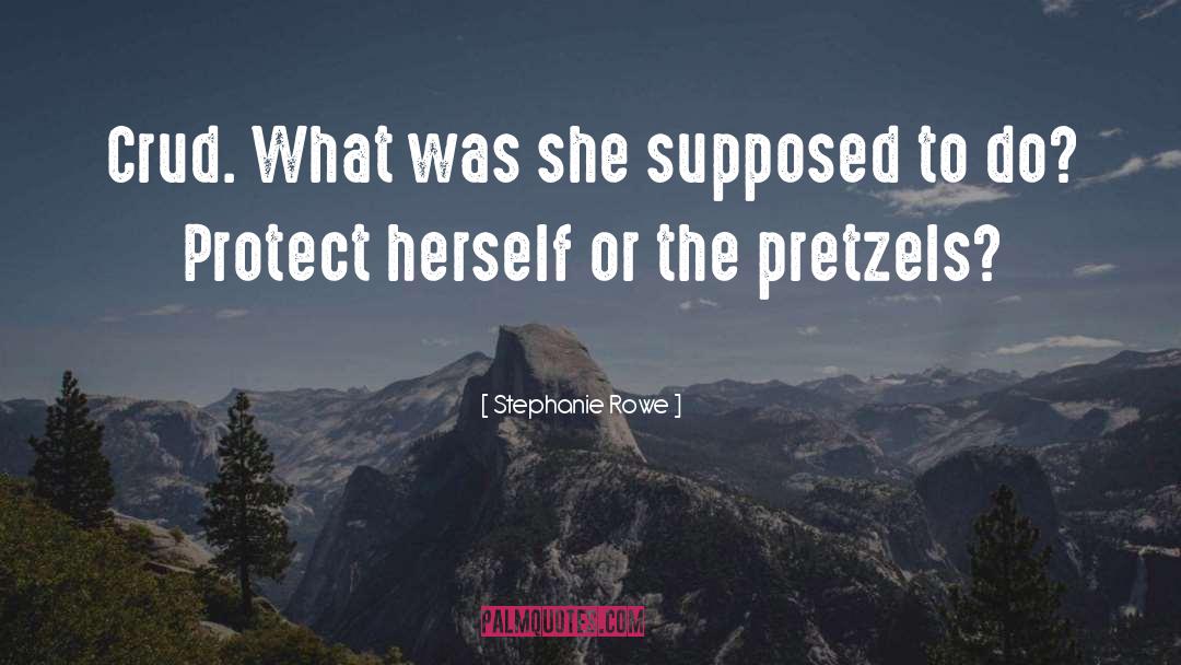 Pretzels quotes by Stephanie Rowe