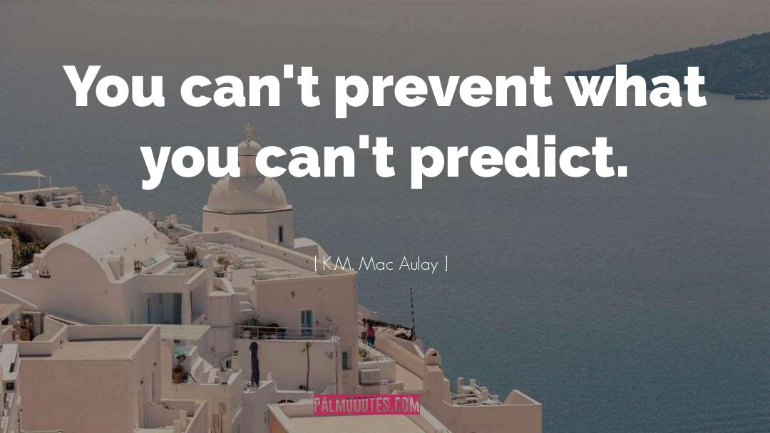 Prevention quotes by K.M. Mac Aulay