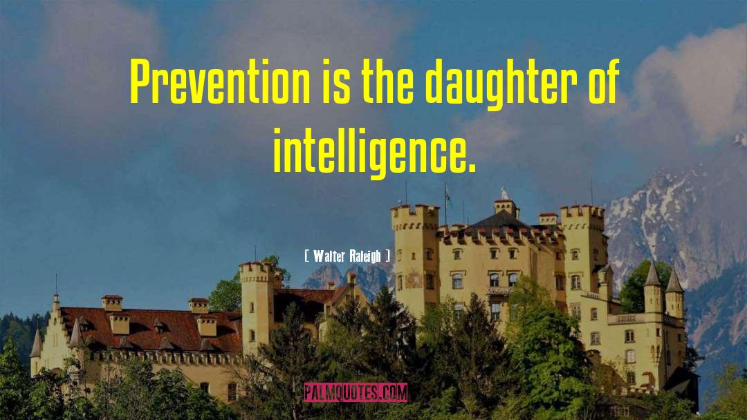 Prevention quotes by Walter Raleigh