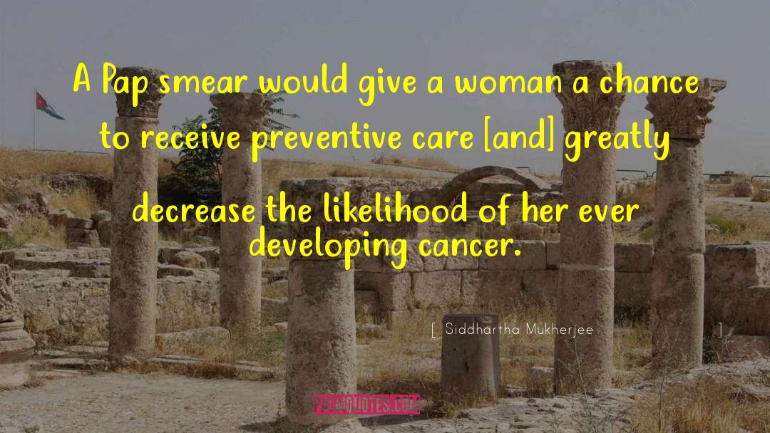Preventive Care quotes by Siddhartha Mukherjee