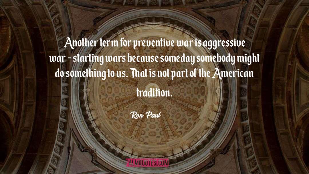 Preventive War quotes by Ron Paul