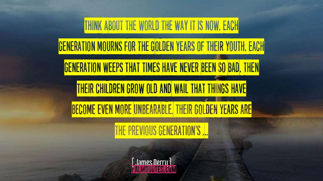 Previous Generations quotes by James Derry