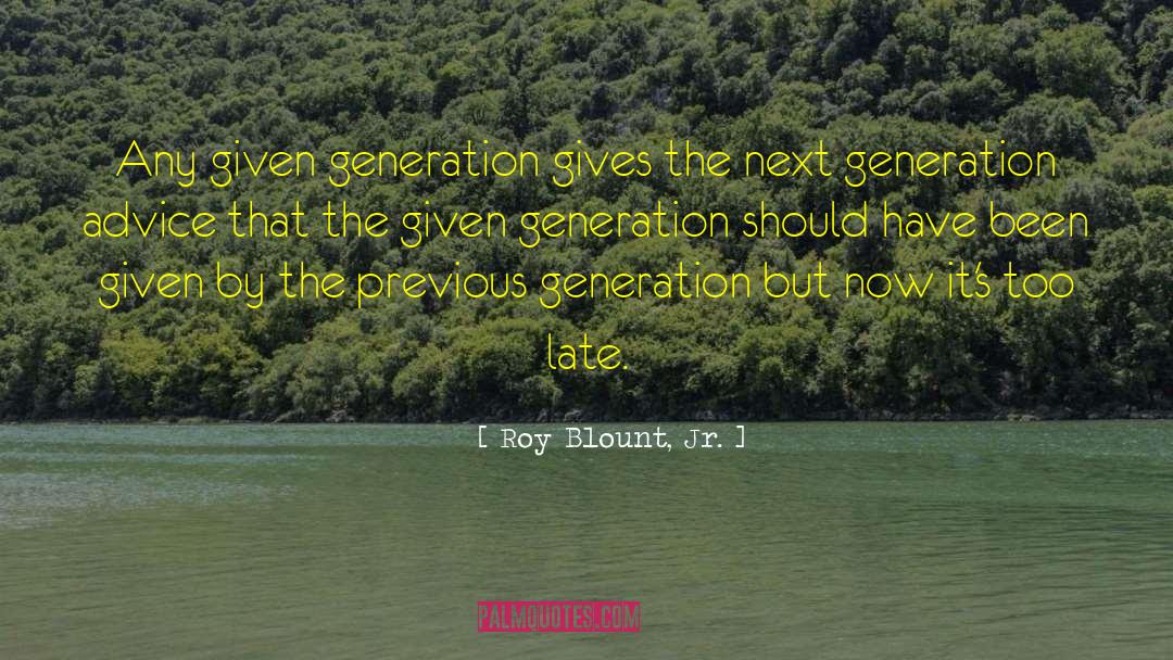 Previous Generations quotes by Roy Blount, Jr.