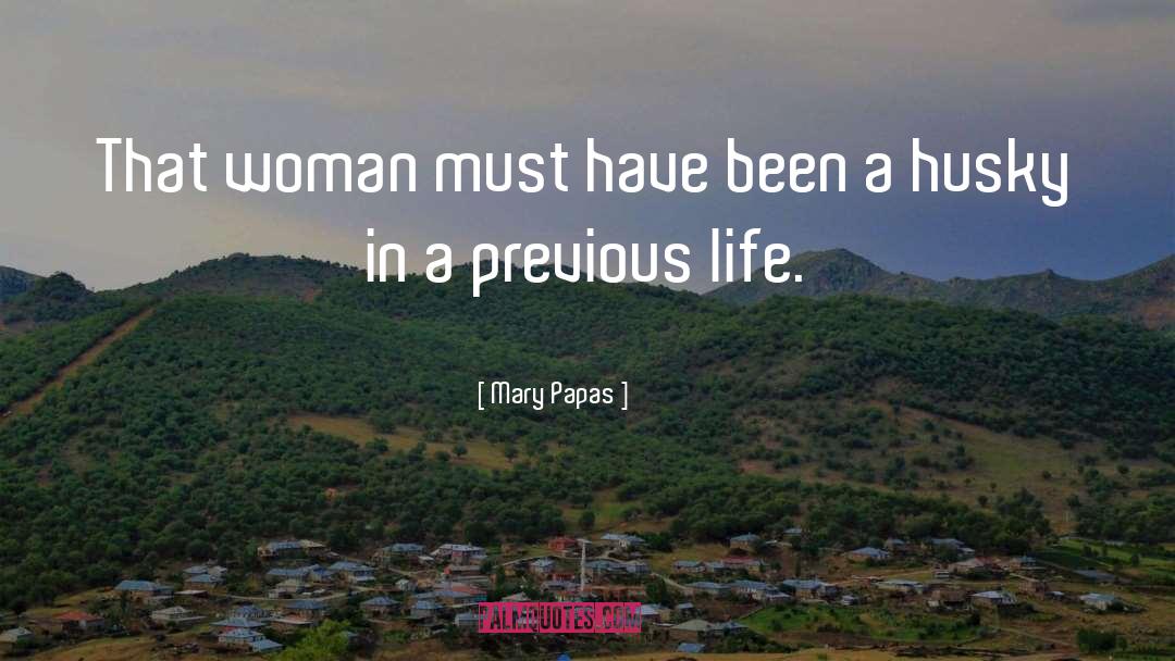 Previous Life quotes by Mary Papas