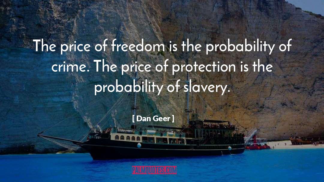 Price Of Freedom quotes by Dan Geer