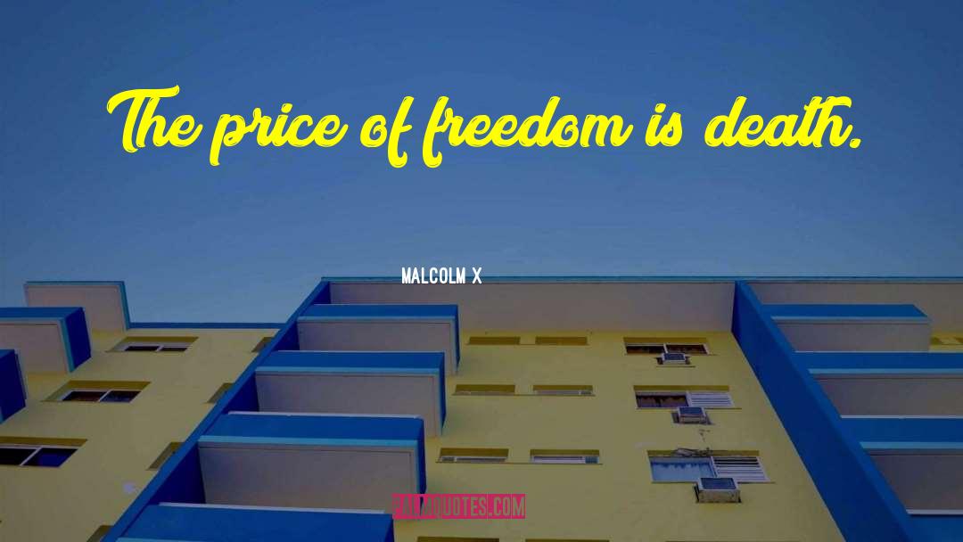 Price Of Freedom quotes by Malcolm X