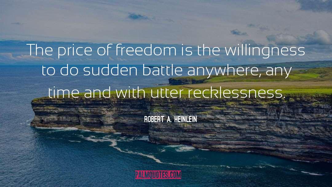 Price Of Freedom quotes by Robert A. Heinlein