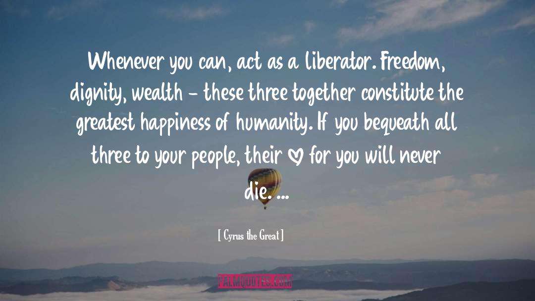 Price Of Freedom quotes by Cyrus The Great