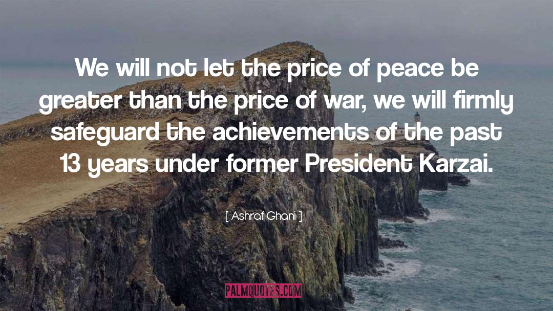 Price Of War quotes by Ashraf Ghani