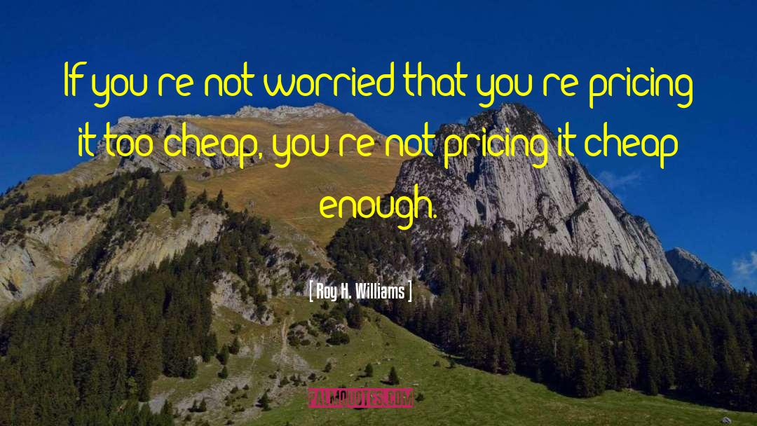 Pricing quotes by Roy H. Williams