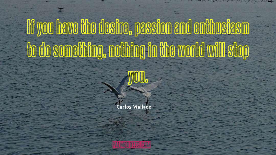 Pride And Passion quotes by Carlos Wallace