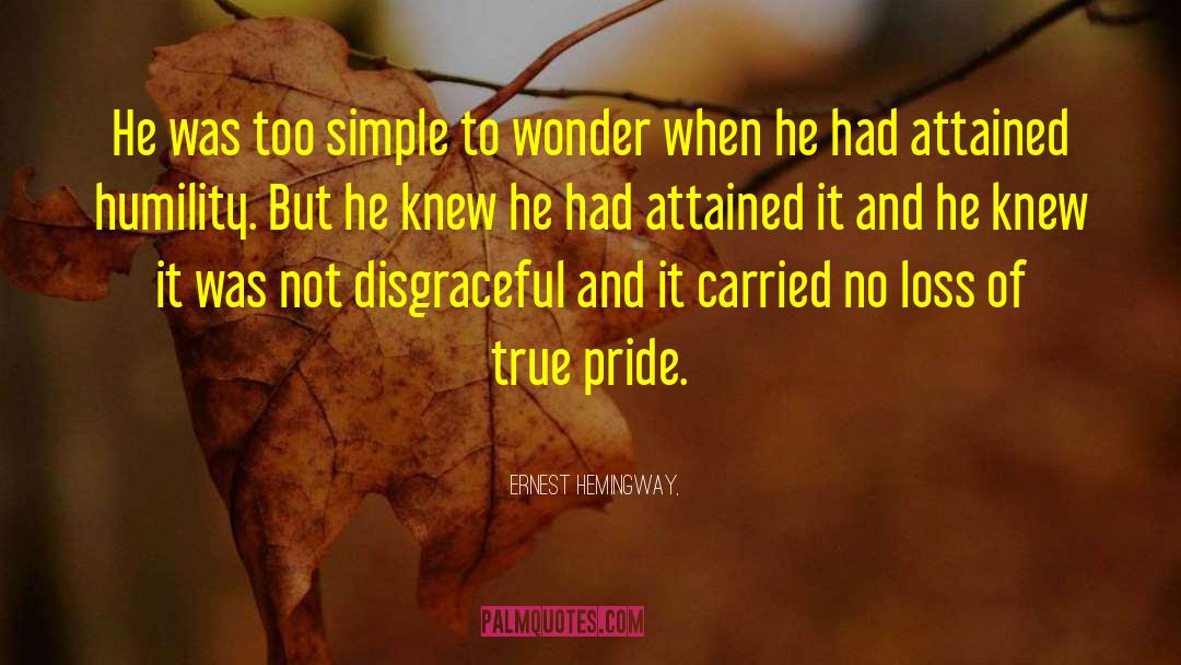 Pride Humility quotes by Ernest Hemingway,