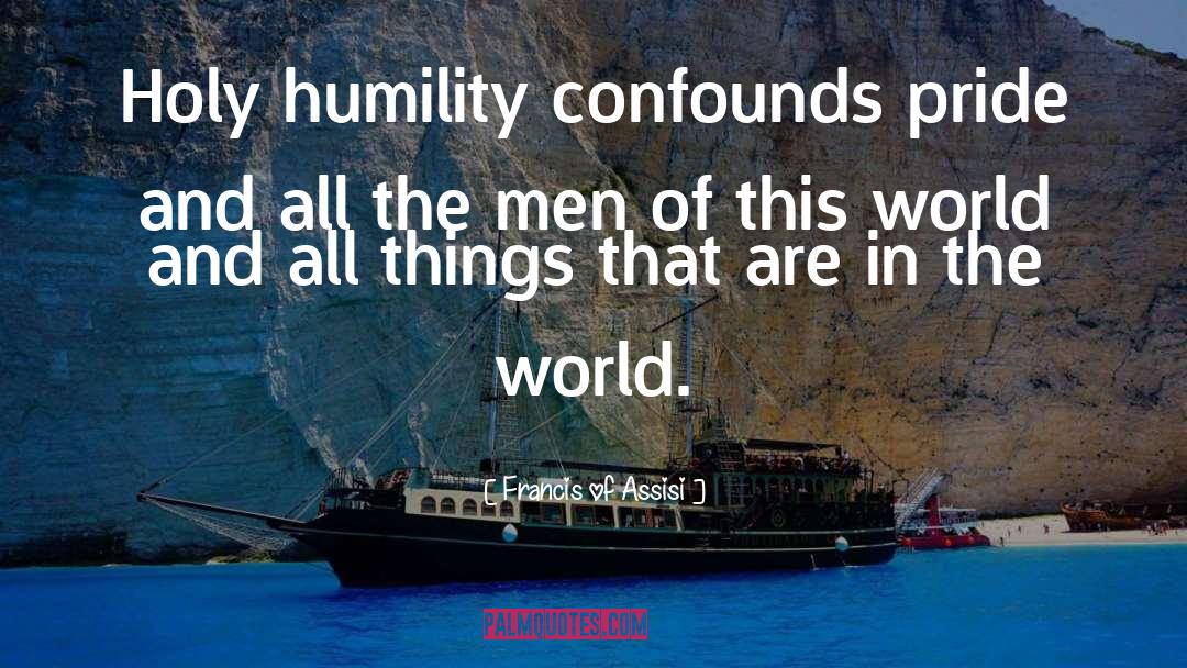 Pride Humility quotes by Francis Of Assisi