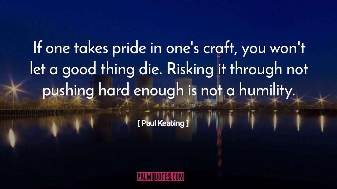 Pride Humility quotes by Paul Keating