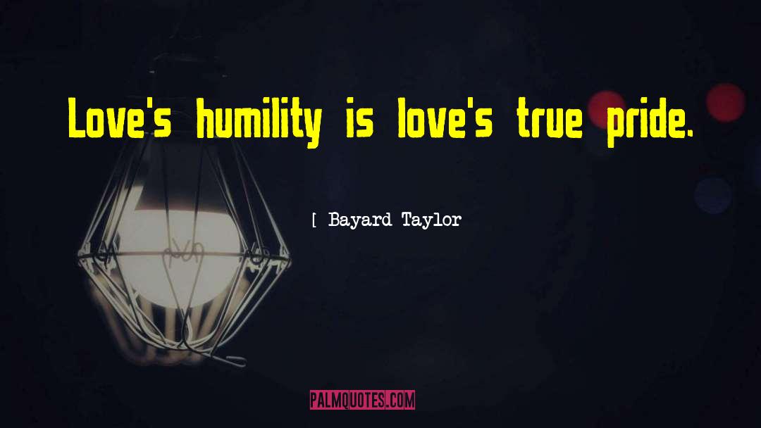 Pride Humility quotes by Bayard Taylor