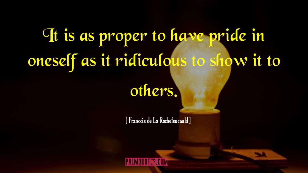 Pride In Oneself quotes by Francois De La Rochefoucauld