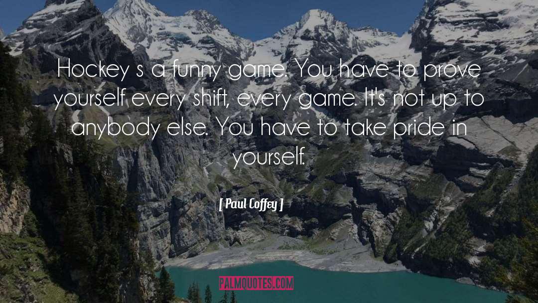 Pride In Yourself quotes by Paul Coffey