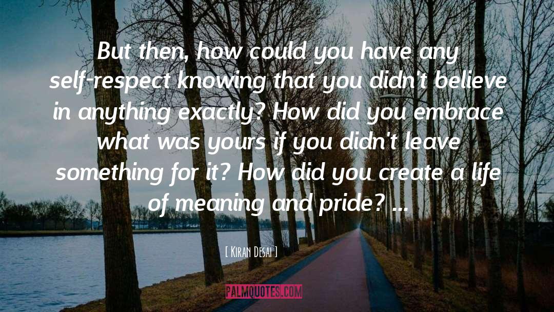 Pride In Yourself quotes by Kiran Desai