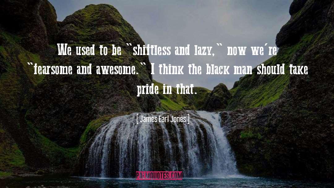 Pride quotes by James Earl Jones