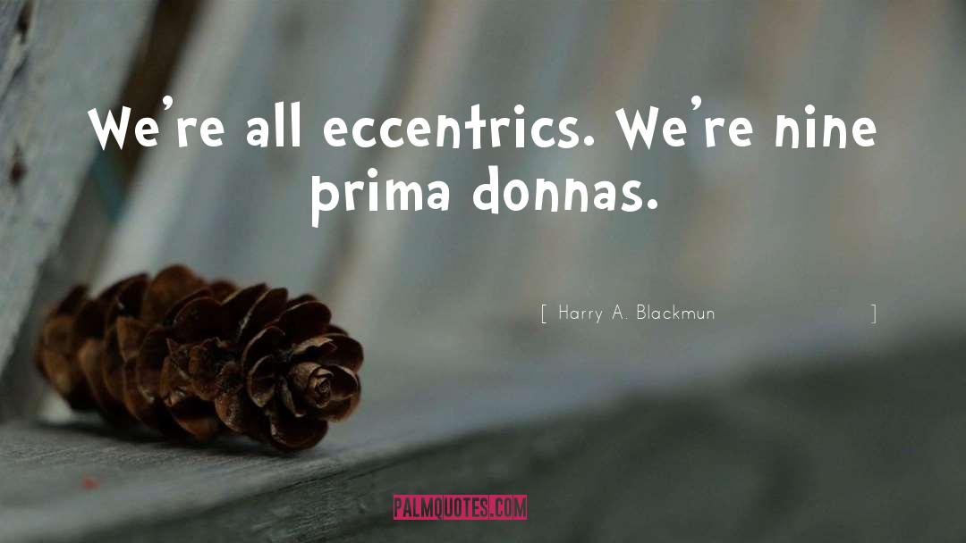 Prima Donnas quotes by Harry A. Blackmun