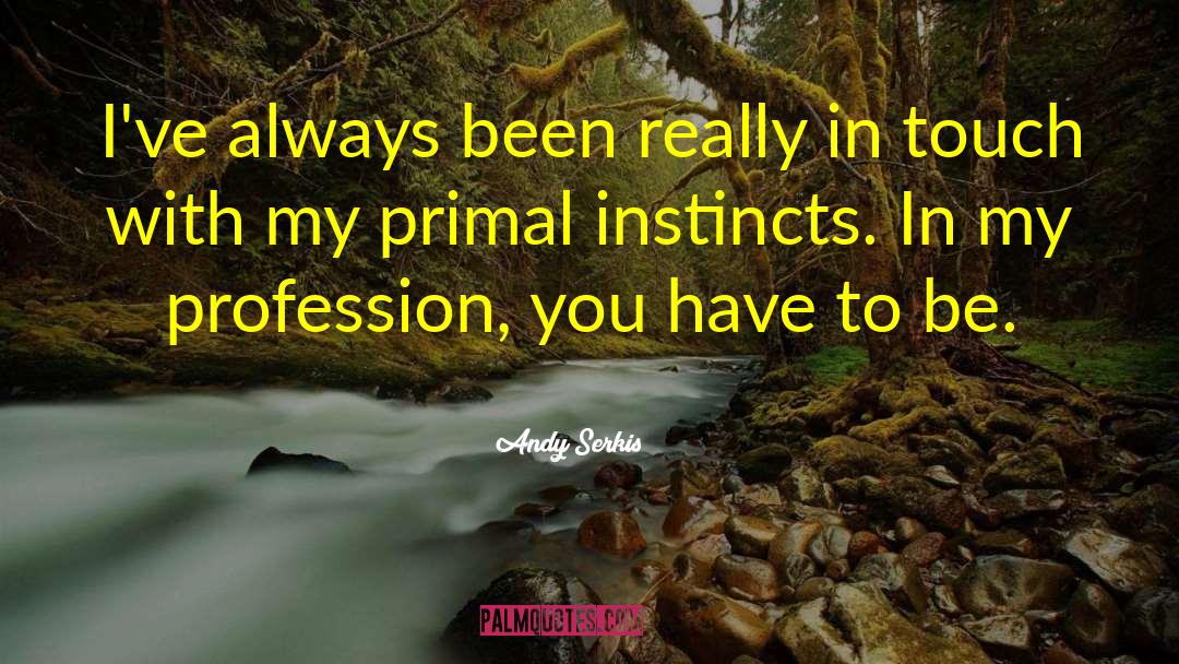 Primal Instincts quotes by Andy Serkis