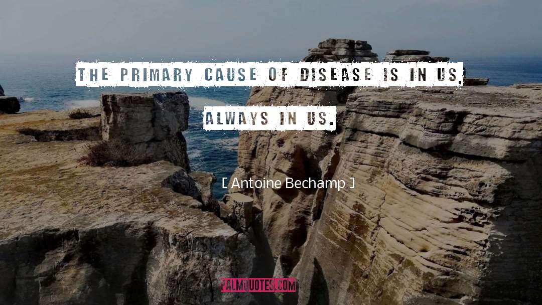 Primary Cause quotes by Antoine Bechamp