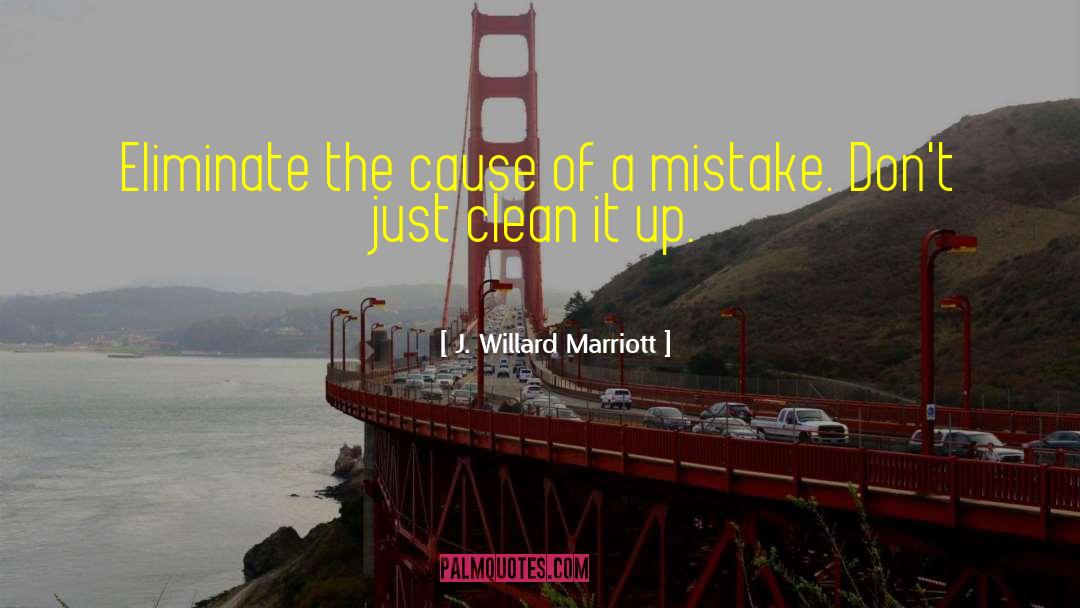 Primary Cause quotes by J. Willard Marriott