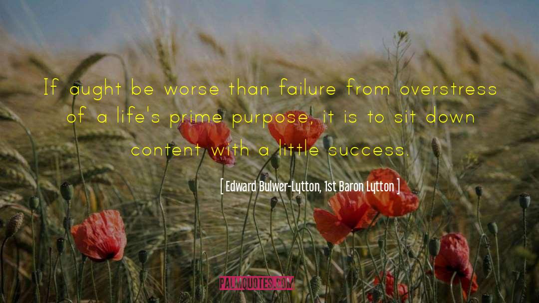 Prime Purpose quotes by Edward Bulwer-Lytton, 1st Baron Lytton