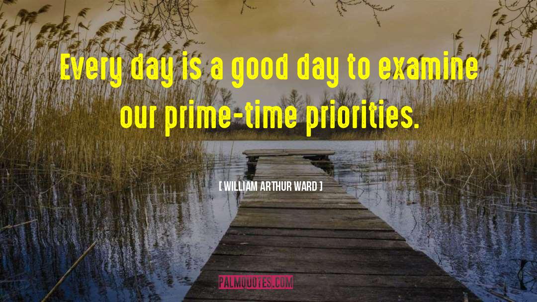 Prime Time quotes by William Arthur Ward