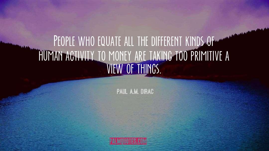 Primitive Human Behavior quotes by Paul A.M. Dirac