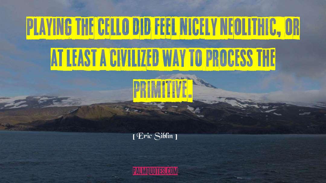 Primitive Urges quotes by Eric Siblin