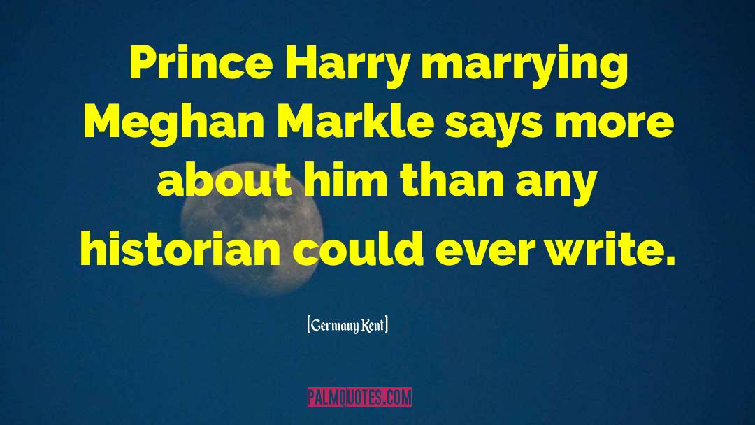 Prince Harry quotes by Germany Kent