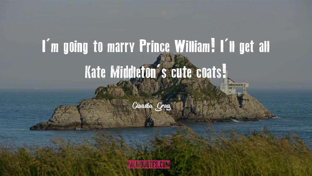 Prince William quotes by Claudia Gray