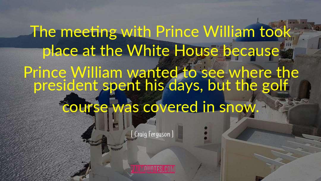 Prince William quotes by Craig Ferguson