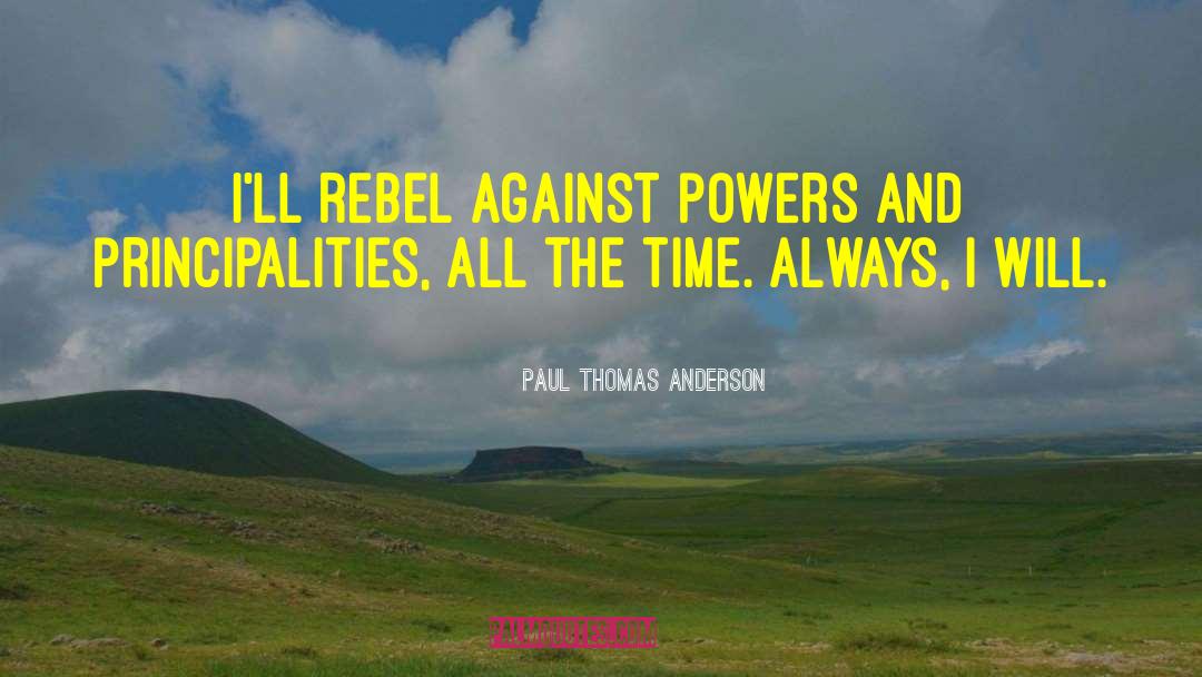 Principalities quotes by Paul Thomas Anderson
